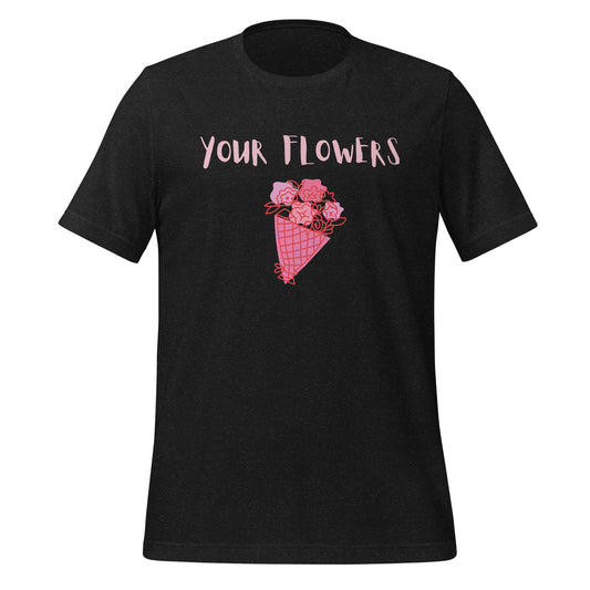 Your Flowers t-shirt